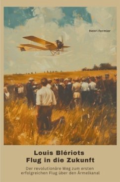 Louis Blériots Flug in die Zukunft - Fermier, Henri Louis Blériots Flug in die Zukunft - Fermier, Henri