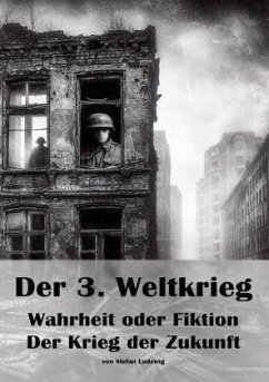 Cover Der 3. Weltkrieg I Wahrheit oder Fiktion I Der Krieg der Zukunft