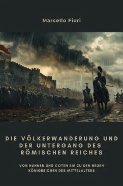Die Völkerwanderung und der Untergang des Römischen Reiches - Fiori, Marcello