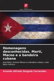 Homenagens desconhecidas. Martí, Maceo e a bandeira cubana Homenagens desconhecidas. Martí, Maceo e a bandeira cubana