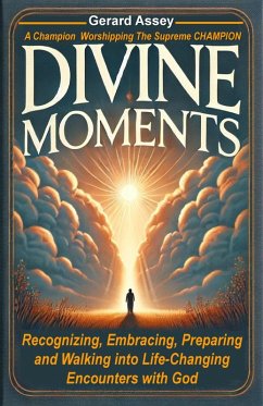 Divine Moments Recognizing, Embracing, Preparing, and Walking into Life-Changing Encounters with God (eBook, ePUB) - Assey, Gerard