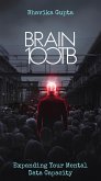 Brain 100TB: Expanding Your Mental Data Capacity (eBook, ePUB) Brain 100TB: Expanding Your Mental Data Capacity (eBook, ePUB)