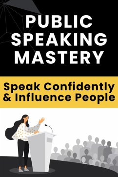 Cover Public Speaking Mastery - Speak Confidently and Influence People (eBook, ePUB)