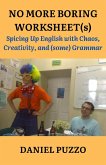 No More Boring Worksheet(s): Spicing Up English with Chaos, Creativity and (some) Grammar (eBook, ePUB) No More Boring Worksheet(s): Spicing Up English with Chaos, Creativity and (some) Grammar (eBook, ePUB)