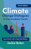 Climate Change Dialogues in Intermediate French: Learn French with a Topic that Matters (eBook, ePUB)