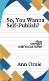 So, You Wanna Self-Publish? (eBook, ePUB)