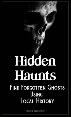 Cover Hidden Haunts - Find Forgotten Ghosts Using Local History (How to Find Ghosts, #7) (eBook, ePUB)