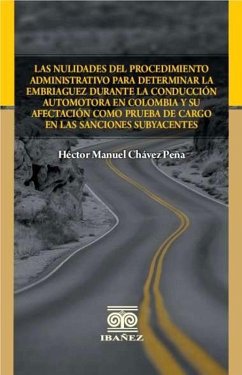 Cover Las nulidades del procedimiento administrativo para determinar la embriaguez durante la conducción automotora en Colombia y su afectación como prueba de cargo en las sanciones subyacentes (eBook, PDF)