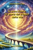 Io sono Anima: 33 storie del viaggio della vita Io sono Anima: 33 storie del viaggio della vita
