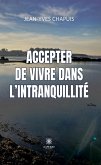 Accepter de vivre dans l'intranquillité (eBook, ePUB) Accepter de vivre dans l'intranquillité (eBook, ePUB)