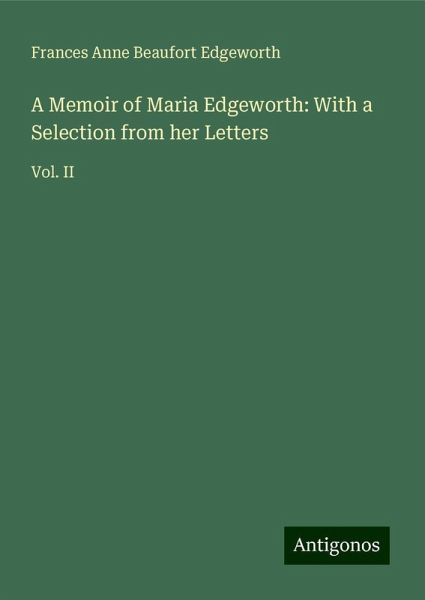 A Memoir of Maria Edgeworth: With a Selection from her Letters