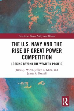 The U.S. Navy and the Rise of Great Power Competition - Wirtz, James J; Kline, Jeffrey E; Russell, James A