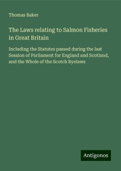 The Laws relating to Salmon Fisheries in Great Britain - Baker, Thomas