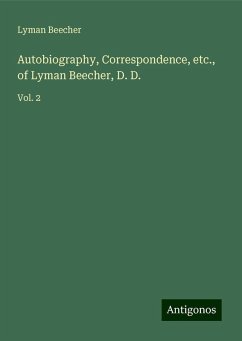 Autobiography, Correspondence, etc., of Lyman Beecher, D. D. - Beecher, Lyman