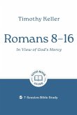 Romans 8-16: In View of God's Mercy Romans 8-16: In View of God's Mercy
