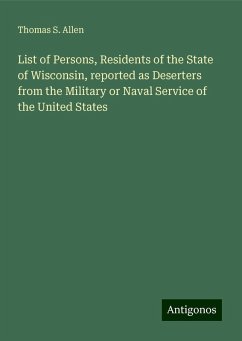 List of Persons, Residents of the State of Wisconsin, reported as Deserters from the Military or Naval Service of the United States - Allen, Thomas S.