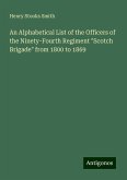 An Alphabetical List of the Officers of the Ninety-Fourth Regiment "Scotch Brigade" from 1800 to 1869 An Alphabetical List of the Officers of the Ninety-Fourth Regiment "Scotch Brigade" from 1800 to 1869