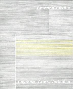Soledad Sevilla. Rhythms, Grids, Variables Soledad Sevilla. Rhythms, Grids, Variables