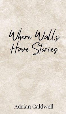 Where Walls Have Stories - Caldwell, Adrian