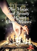 The Magic and Beauty of Quiet Chess Moves The Magic and Beauty of Quiet Chess Moves