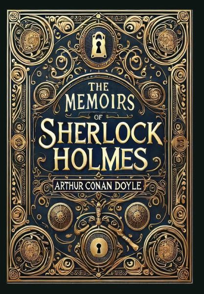 The Memoirs of Sherlock Holmes (Illustrated) (Collector's Edition) (Laminated Hardback with Jacket) The Memoirs of Sherlock Holmes (Illustrated) (Collector's Edition) (Laminated Hardback with Jacket)
