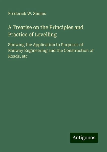 A Treatise on the Principles and Practice of Levelling