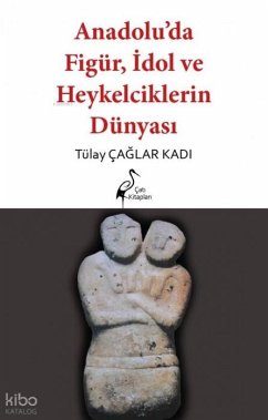 Cover Anadoluda Figür, Idol ve Heykelcilik Dünyasi