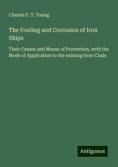 The Fouling and Corrosion of Iron Ships - Young, Charles F. T.