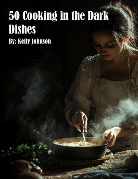 50 Cooking in the Dark Dishes 50 Cooking in the Dark Dishes