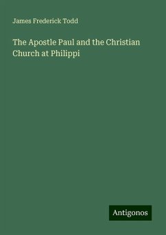 The Apostle Paul and the Christian Church at Philippi - Todd, James Frederick