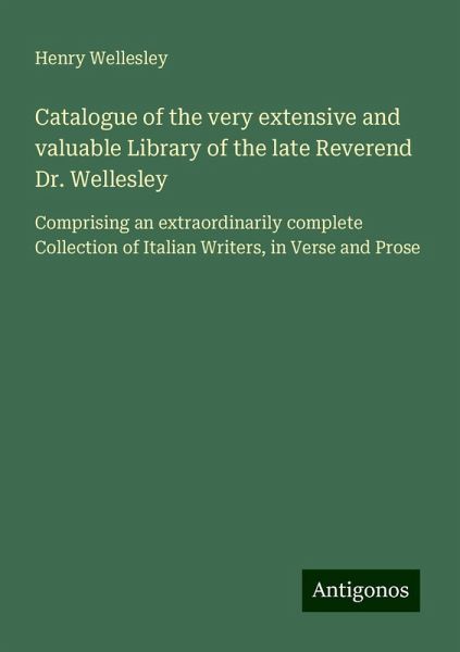 Catalogue of the very extensive and valuable Library of the late Reverend Dr. Wellesley