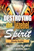 Destroying the Jezebel Spirit (Study Guide) Destroying the Jezebel Spirit (Study Guide)