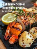 50 Ultimate Seafood Indulgence Recipes 50 Ultimate Seafood Indulgence Recipes