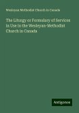 The Liturgy or Formulary of Services in Use in the Wesleyan-Methodist Church in Canada