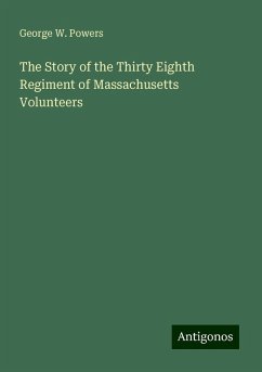 The Story of the Thirty Eighth Regiment of Massachusetts Volunteers - Powers, George W.