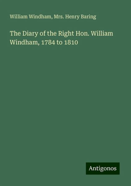 The Diary of the Right Hon. William Windham, 1784 to 1810