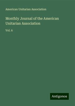 Monthly Journal of the American Unitarian Association - American Unitarian Association