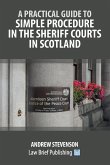 A Practical Guide to Simple Procedure in the Sheriff Courts in Scotland A Practical Guide to Simple Procedure in the Sheriff Courts in Scotland