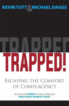 TRAPPED! Escaping the Comfort of Complacency - Tutt, Kevin; Daggs, Michael