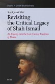 Revisiting the Critical Legacy of Shah Ismail Revisiting the Critical Legacy of Shah Ismail
