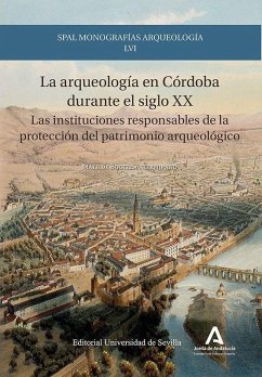 Cover La arqueología en Córdoba durante el siglo XX: Las instituciones responsables de la protección del patrimonio arqueológico
