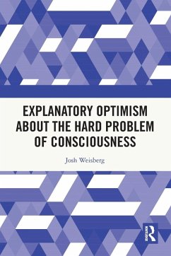 Explanatory Optimism about the Hard Problem of Consciousness - Weisberg, Josh