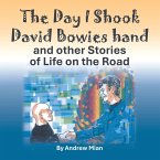 The Day I Shook David Bowies hand and other Stories of Life on the Road The Day I Shook David Bowies hand and other Stories of Life on the Road