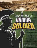 How to Be a Roman Soldier