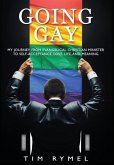 Going Gay My Journey from Evangelical Christian to Self-Acceptance Love, Life and Meaning Going Gay My Journey from Evangelical Christian to Self-Acceptance Love, Life and Meaning