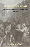 Alien Come Home - The story of Daniel Defoe's missing years 1644-1680