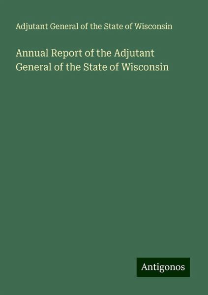 Annual Report of the Adjutant General of the State of Wisconsin