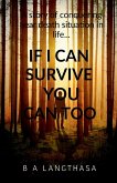 If I can survive, you can too.... If I can survive, you can too....