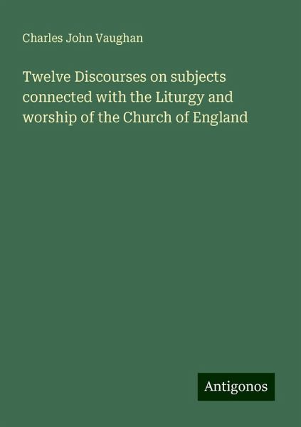 Twelve Discourses on subjects connected with the Liturgy and worship of the Church of England