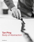 Tan Ping: Body of Abstraction Tan Ping: Body of Abstraction